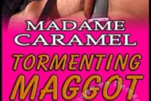 Madame Caramel Tormenting Maggot